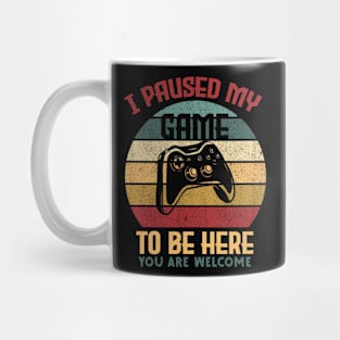 Funny Video Gamer Humor Joke I Paused My Game to Be Here Mug